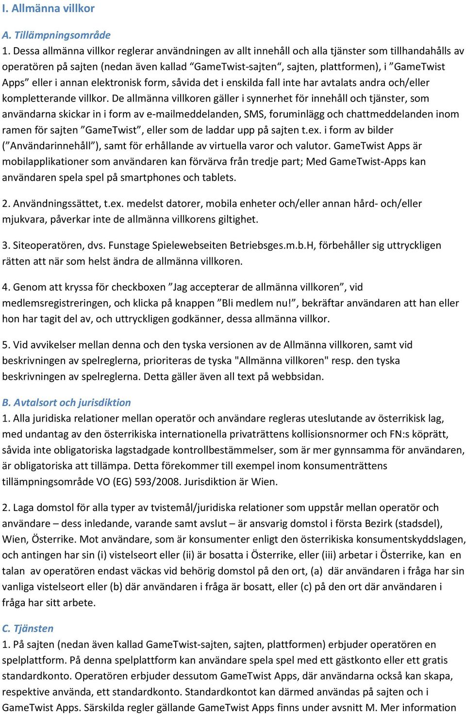 eller i annan elektronisk form, såvida det i enskilda fall inte har avtalats andra och/eller kompletterande villkor.