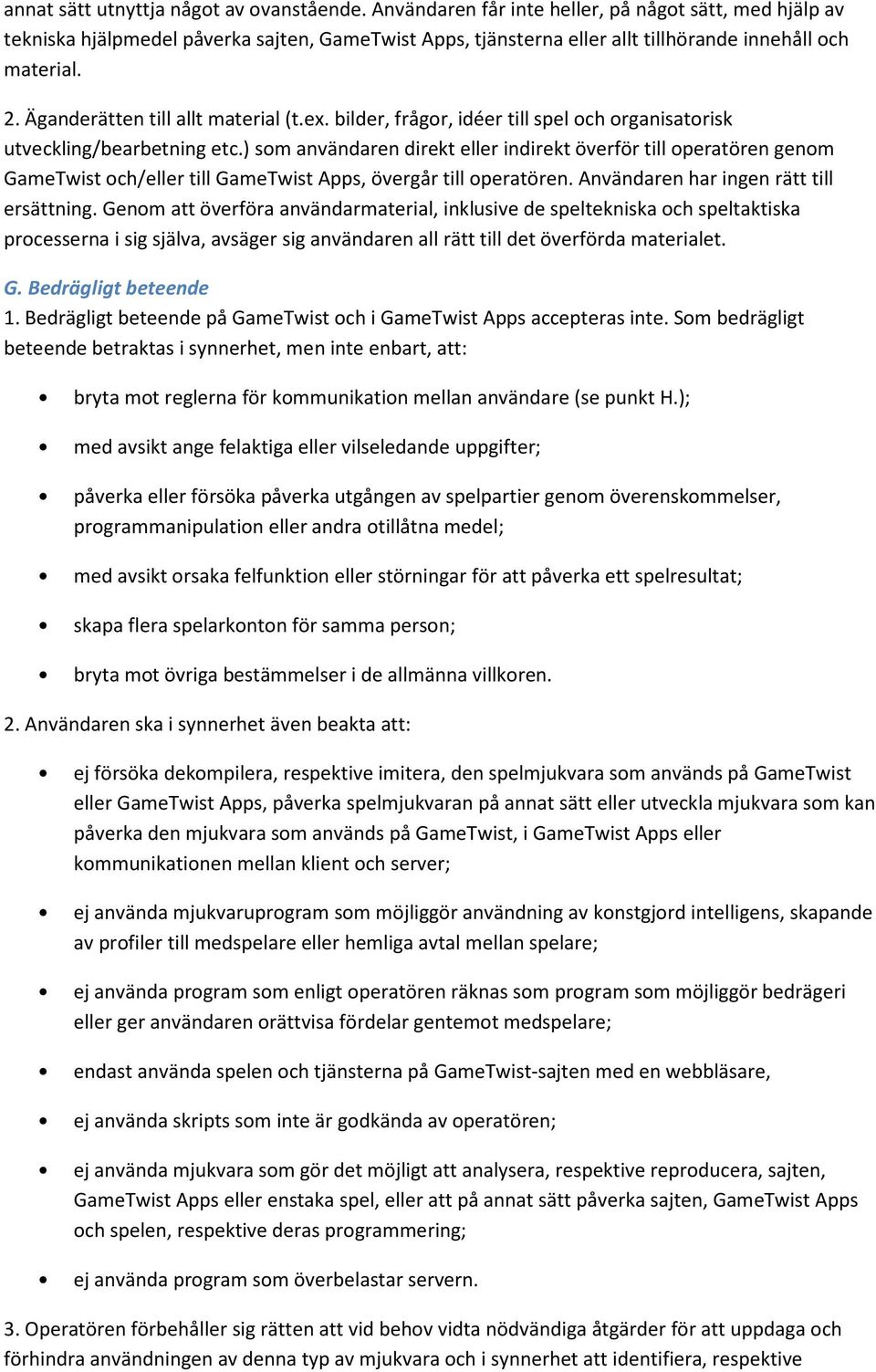 Äganderätten till allt material (t.ex. bilder, frågor, idéer till spel och organisatorisk utveckling/bearbetning etc.