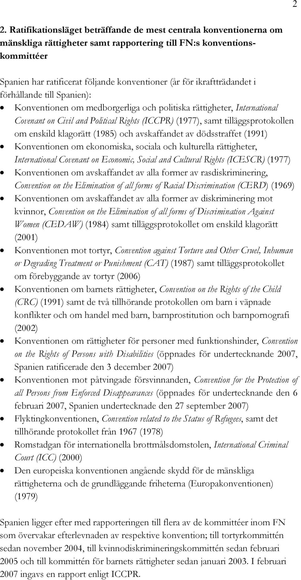 enskild klagorätt (1985) och avskaffandet av dödsstraffet (1991) Konventionen om ekonomiska, sociala och kulturella rättigheter, International Covenant on Economic, Social and Cultural Rights