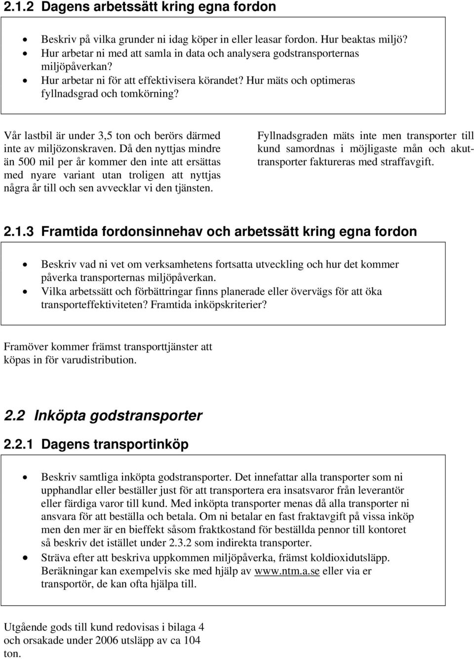 Vår lastbil är under 3,5 ton och berörs därmed inte av miljözonskraven.