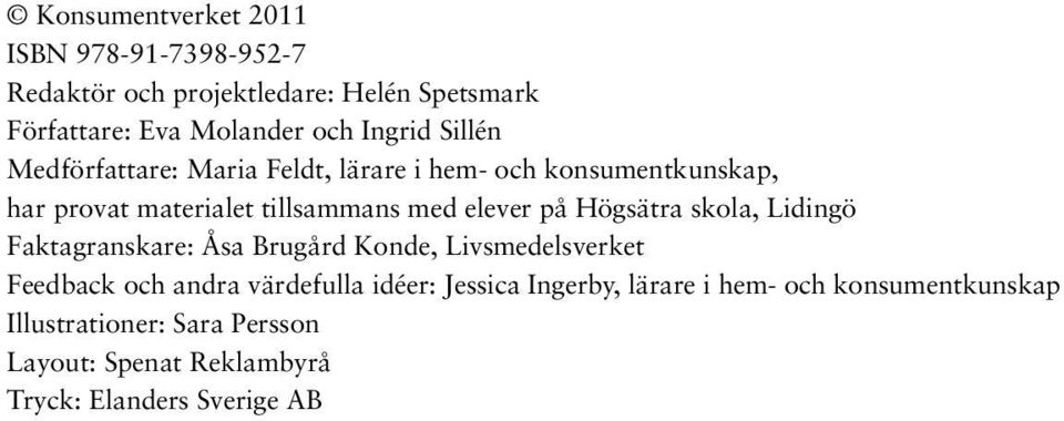 på Högsätra skola, Lidingö Faktagranskare: Åsa Brugård Konde, Livsmedelsverket Feedback och andra värdefulla idéer: