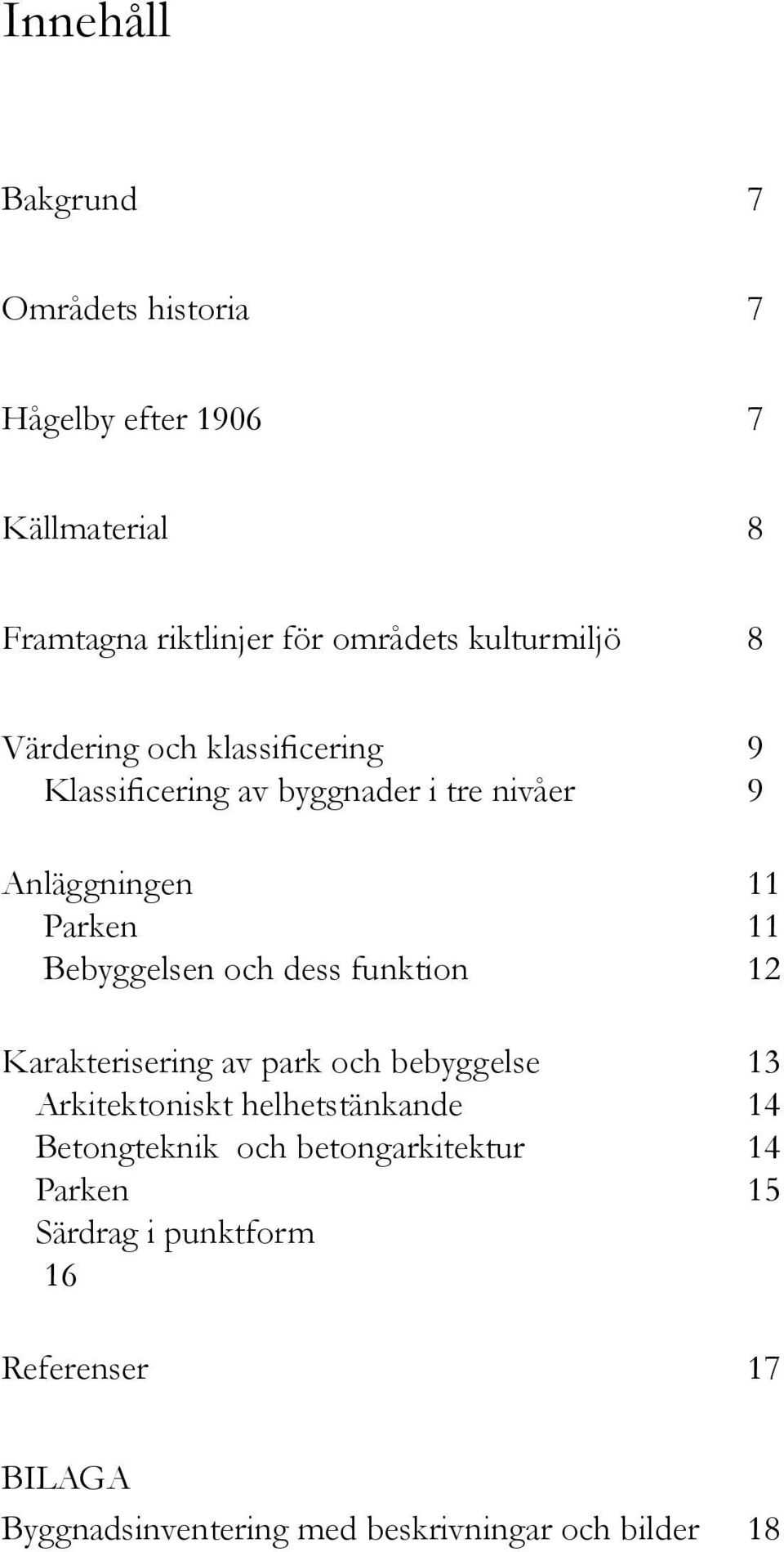 Bebyggelsen och dess funktion 12 Karakterisering av park och bebyggelse 13 oniskt helhetstänkande 14 Betongteknik