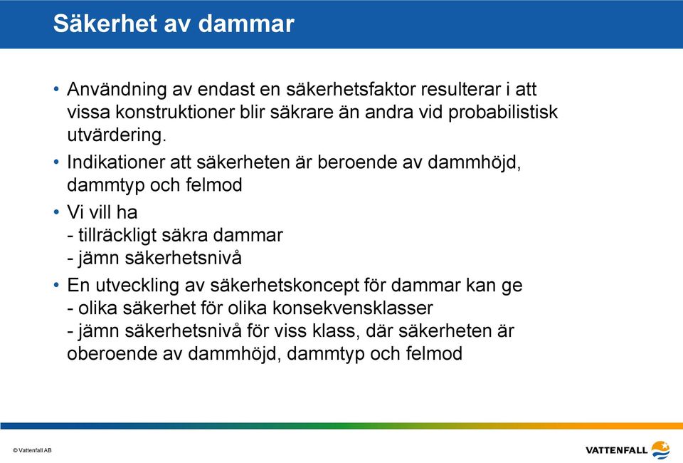 Indikationer att säkerheten är beroende av dammhöjd, dammtyp och felmod Vi vill ha - tillräckligt säkra dammar - jämn