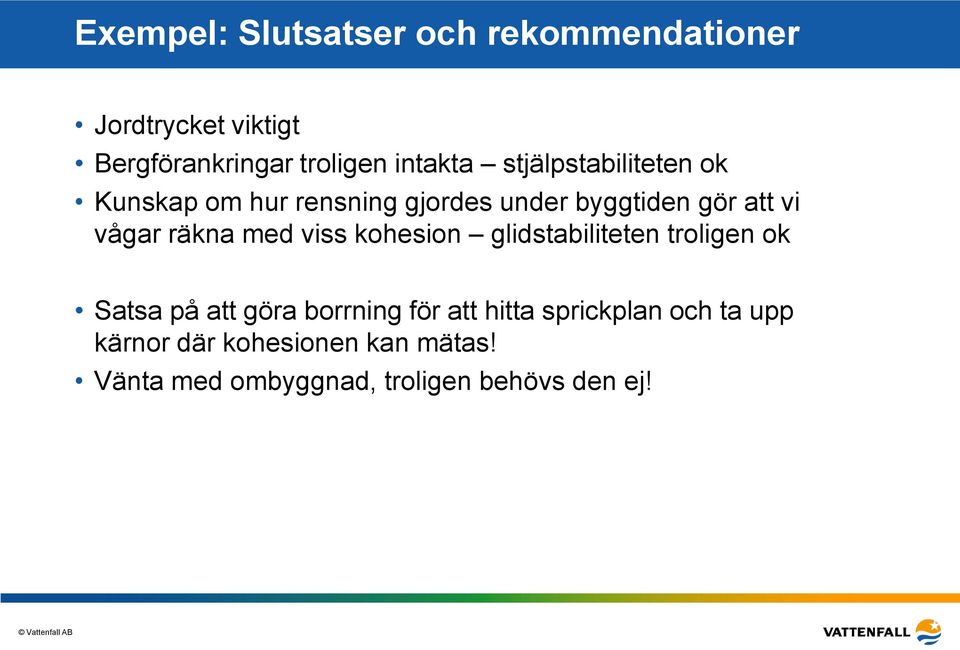 vågar räkna med viss kohesion glidstabiliteten troligen ok Satsa på att göra borrning för att