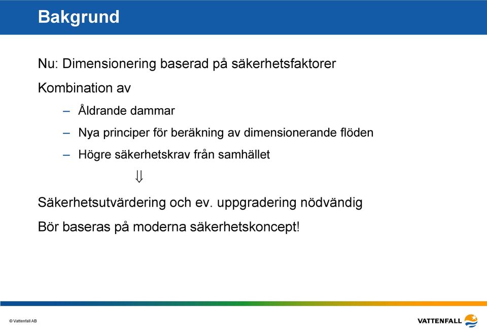 dimensionerande flöden Högre säkerhetskrav från samhället