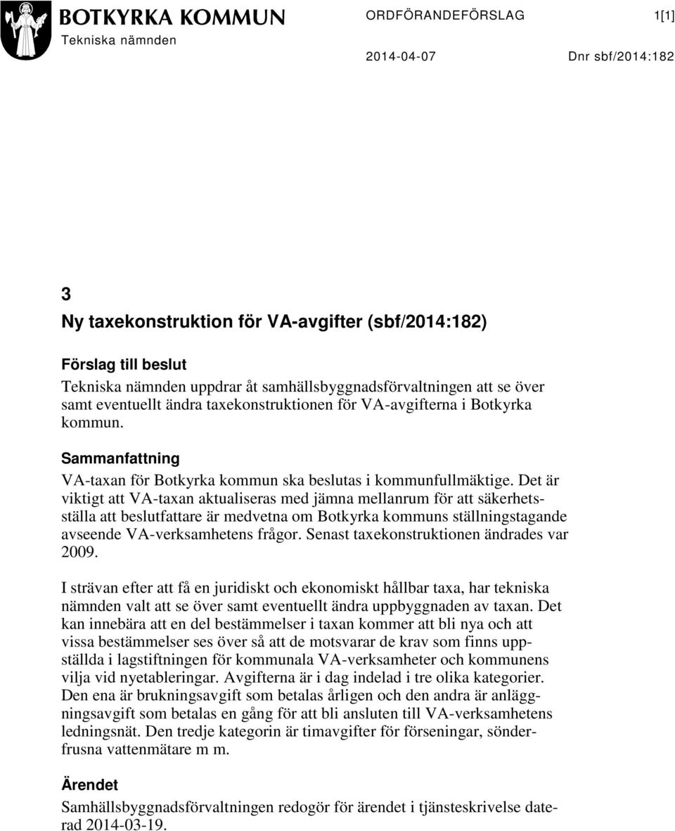 Det är viktigt att VA-taxan aktualiseras med jämna mellanrum för att säkerhetsställa att beslutfattare är medvetna om Botkyrka kommuns ställningstagande avseende VA-verksamhetens frågor.