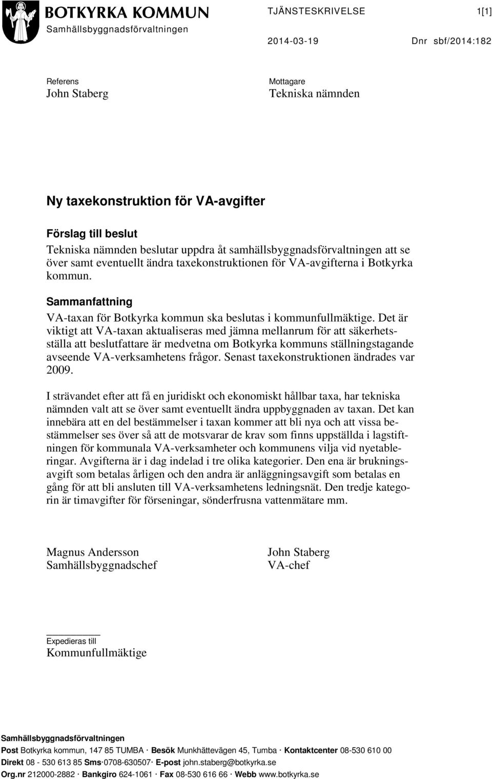 Sammanfattning VA-taxan för Botkyrka kommun ska beslutas i kommunfullmäktige.