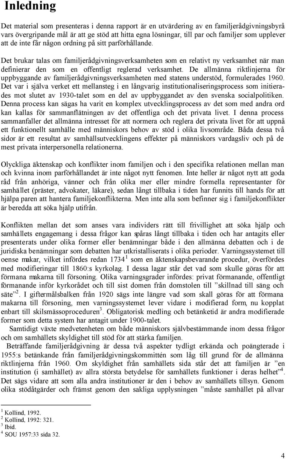 De allmänna riktlinjerna för uppbyggande av familjerådgivningsverksamheten med statens understöd, formulerades 1960.