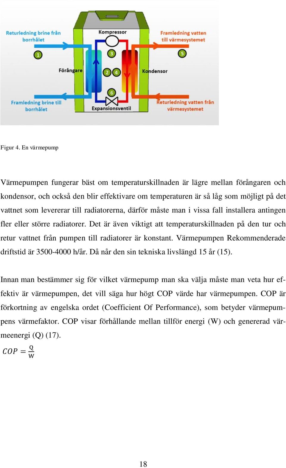 levererar till radiatorerna, därför måste man i vissa fall installera antingen fler eller större radiatorer.