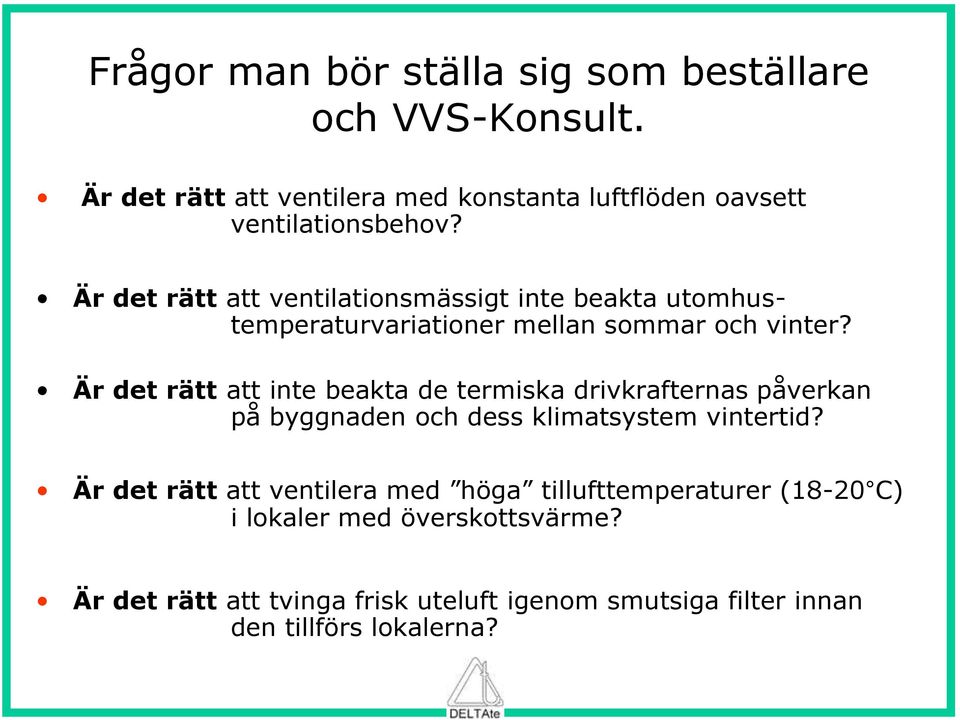 Är det rätt att ventilationsmässigt inte beakta utomhustemperaturvariationer mellan sommar och vinter?