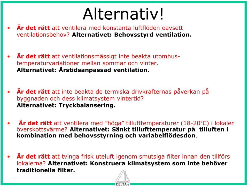 Är det rätt att inte beakta de termiska drivkrafternas påverkan på byggnaden och dess klimatsystem vintertid? Alternativet: Tryckbalansering.