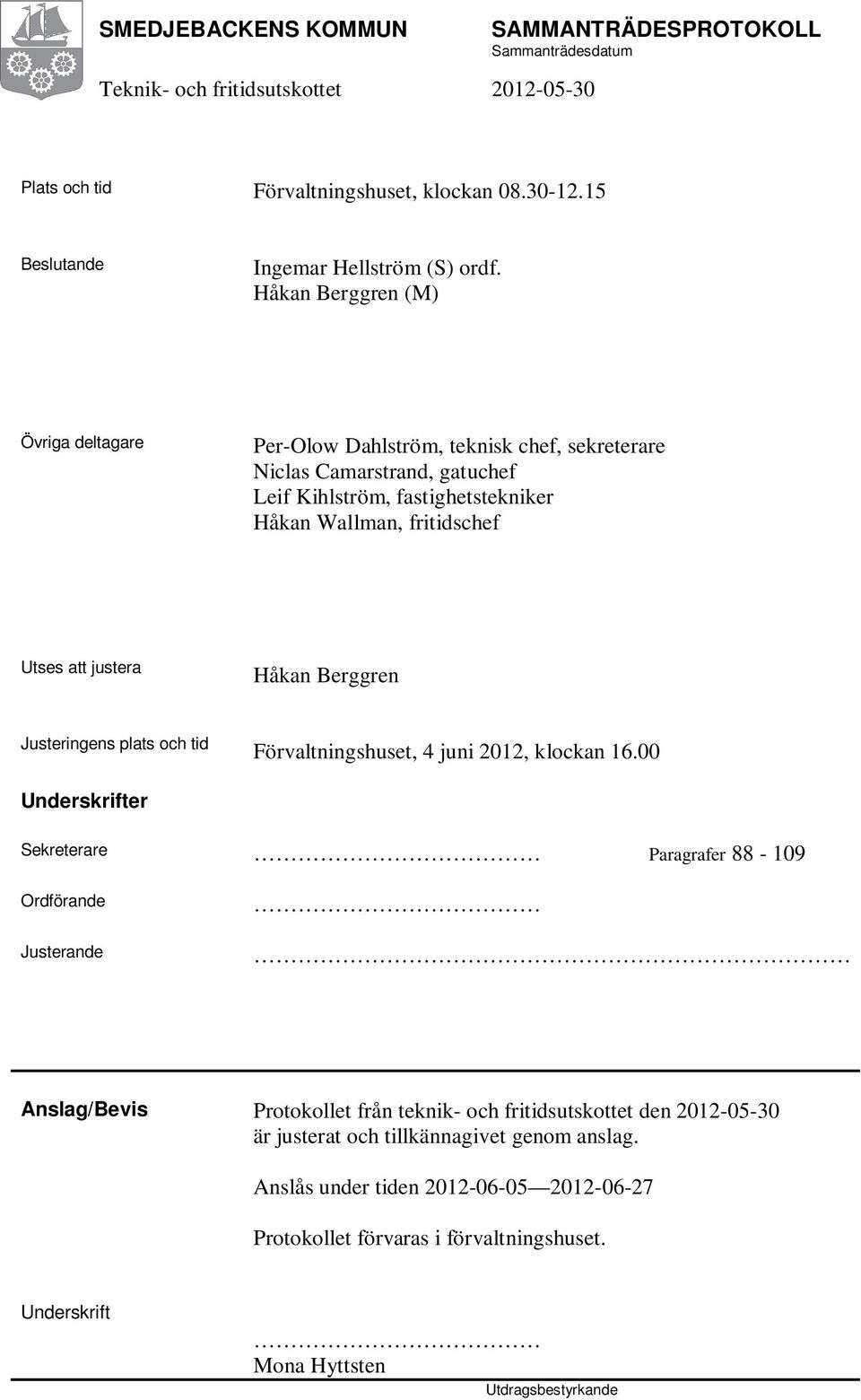 Utses att justera Håkan Berggren Justeringens plats och tid Förvaltningshuset, 4 juni 2012, klockan 16.