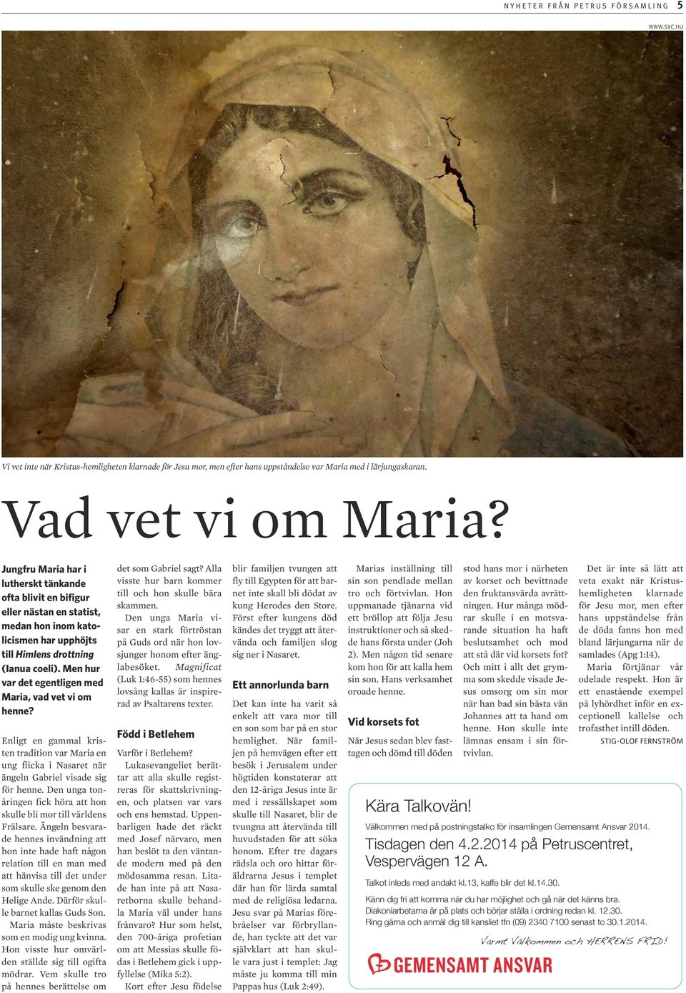 Men hur var det egentligen med Maria, vad vet vi om henne? Enligt en gammal kristen tradition var Maria en ung flicka i Nasaret när ängeln Gabriel visade sig för henne.