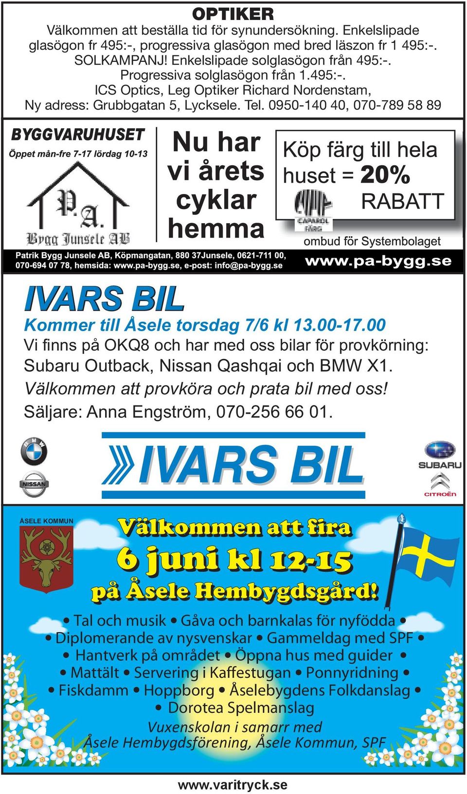 0950-140 40, 070-789 58 89 IVARS BIL IVARS BIL Kommer till Åsele torsdag 7/6 kl 13.00-17.00 Vi finns på OKQ8 och har med oss bilar för provkörning: Subaru Outback, Nissan Qashqai och BMW X1.