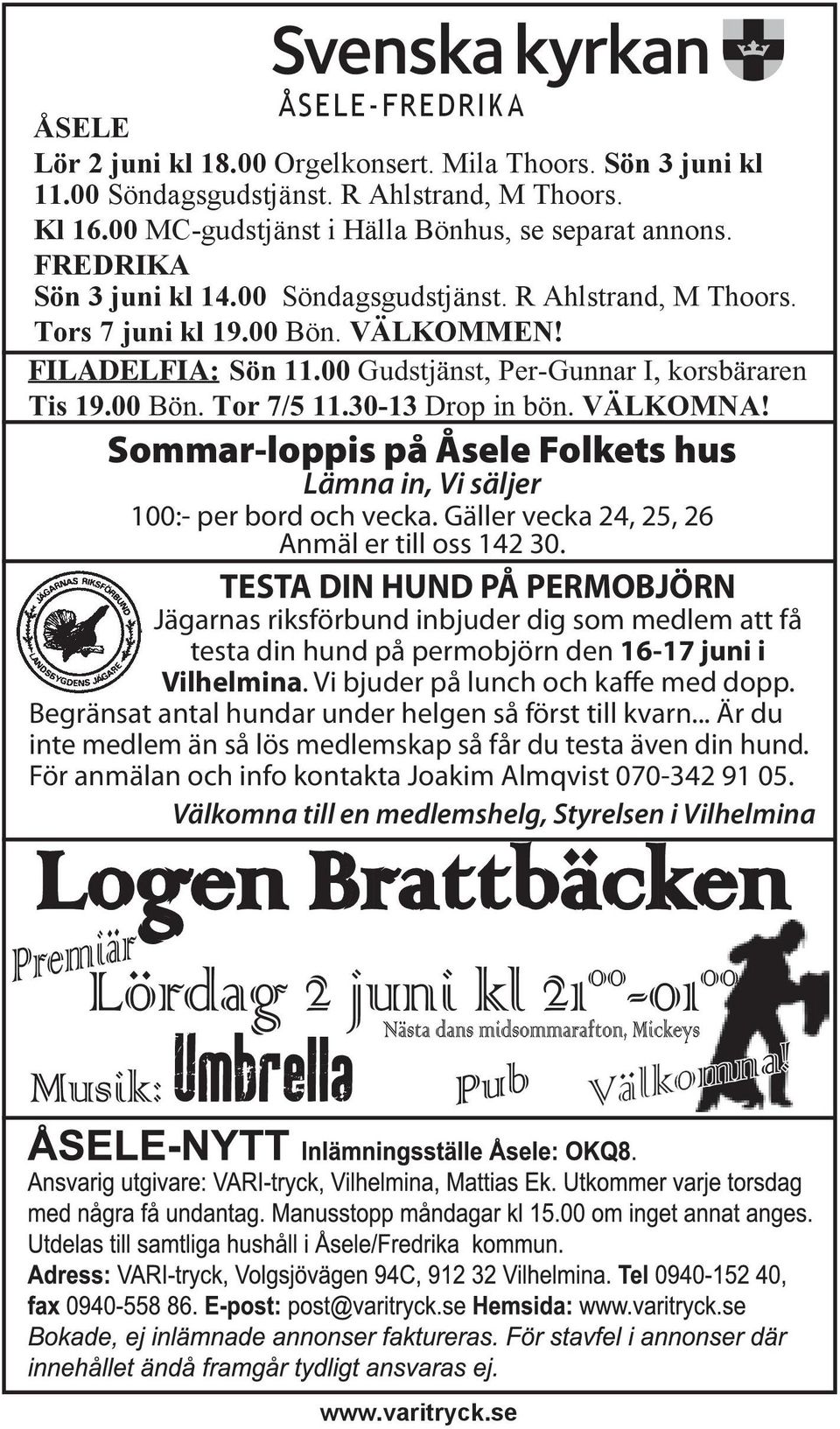 30-13 Drop in bön. VÄLKOMNA! Sommar-loppis på Åsele Folkets hus Lämna in, Vi säljer 100:- per bord och vecka. Gäller vecka 24, 25, 26 Anmäl er till oss 142 30.