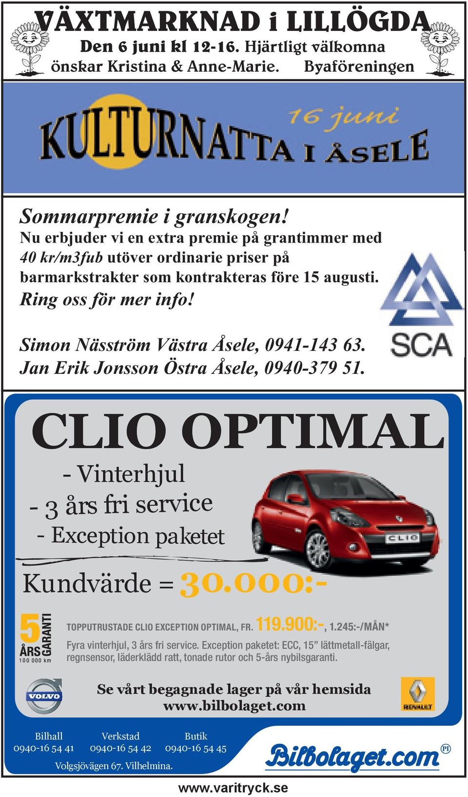 Simon Näsström Västra Åsele, 0941-143 63. Jan Erik Jonsson Östra Åsele, 0940-379 51. CLIO OPTIMAL - Vinterhjul - 3 års fri service - Exception paketet Kundvärde =30.