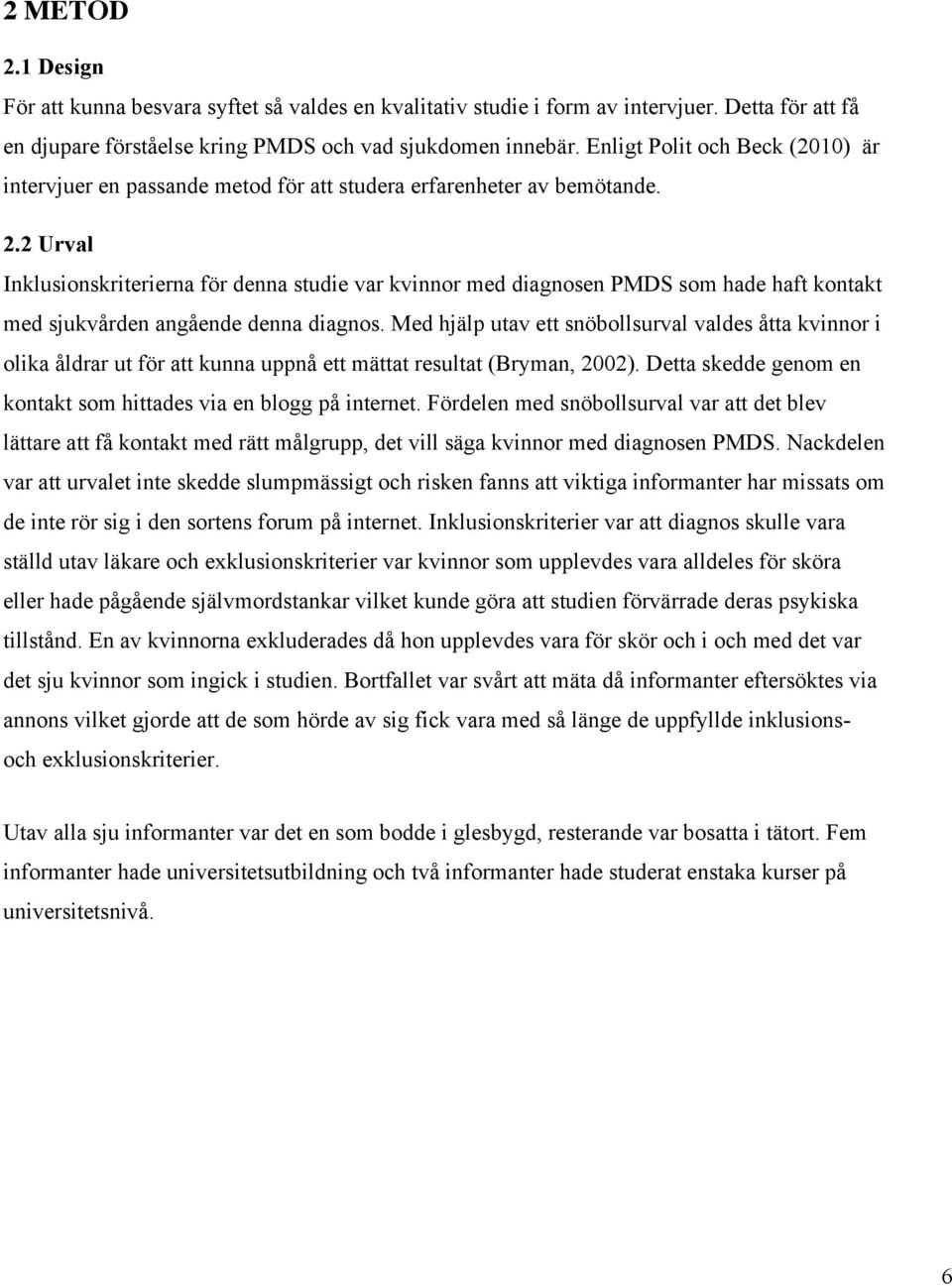 2 Urval Inklusionskriterierna för denna studie var kvinnor med diagnosen PMDS som hade haft kontakt med sjukvården angående denna diagnos.