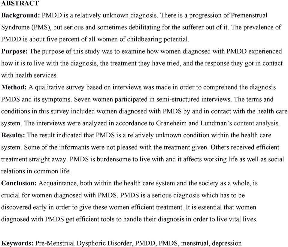 Purpose: The purpose of this study was to examine how women diagnosed with PMDD experienced how it is to live with the diagnosis, the treatment they have tried, and the response they got in contact