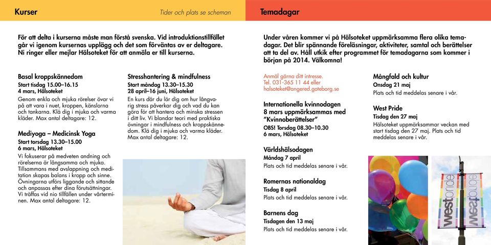 Det blir spännande föreläsningar, aktiviteter, samtal och berättelser att ta del av. Håll utkik efter programmet för temadagarna som kommer i början på 204. Välkomna!