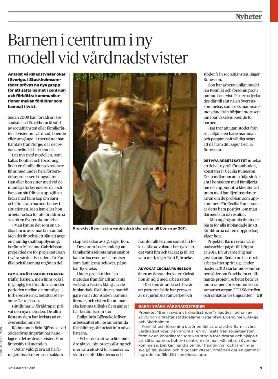 Sedan 2009 kan föräldrar i tre stadsdelar i Stockholm få stöd av socialtjänsten eller familjerätten i tvister om vårdnad, boende eller umgänge.