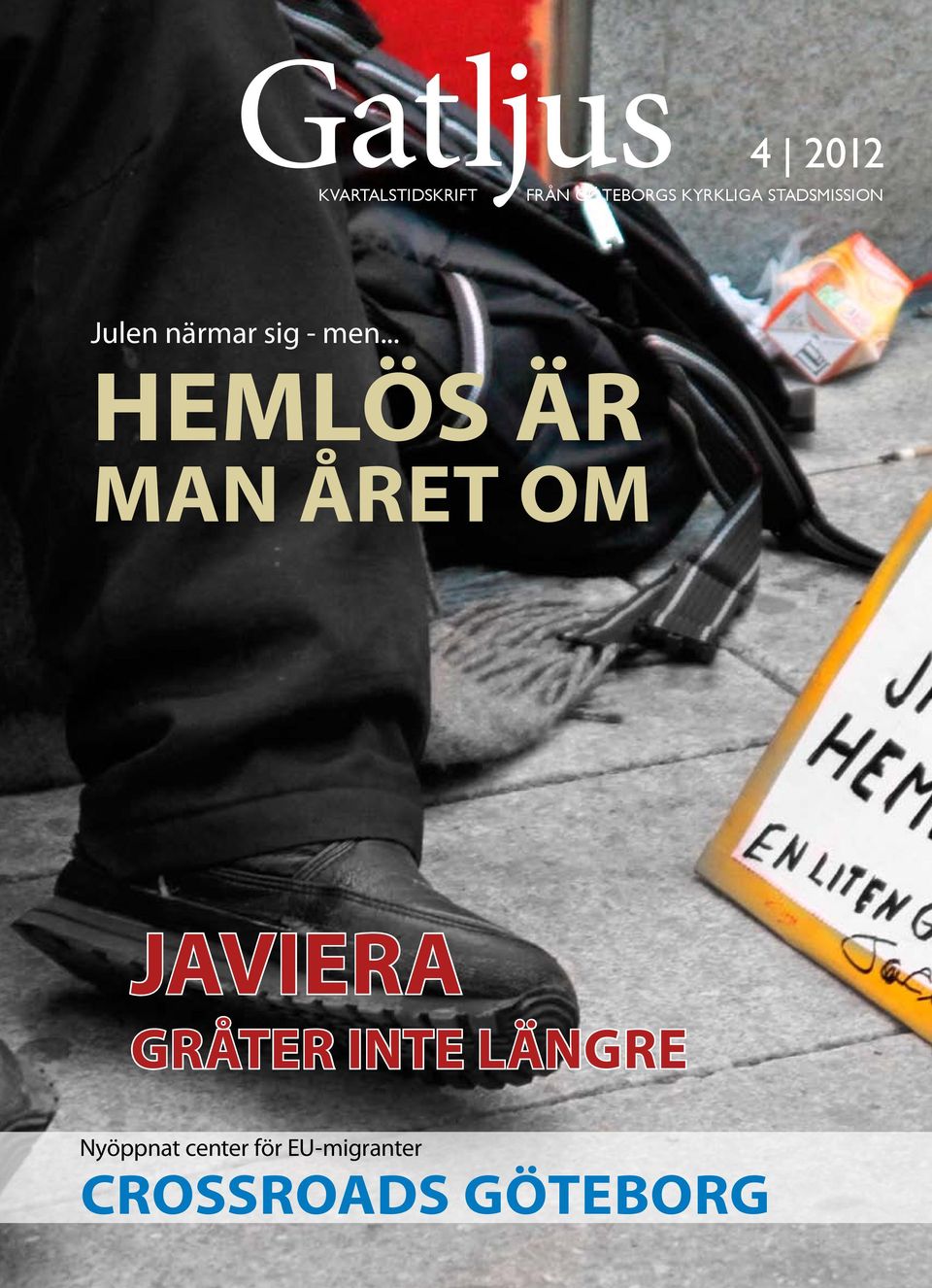 .. Hemlös är man året om Javiera gråter inte längre