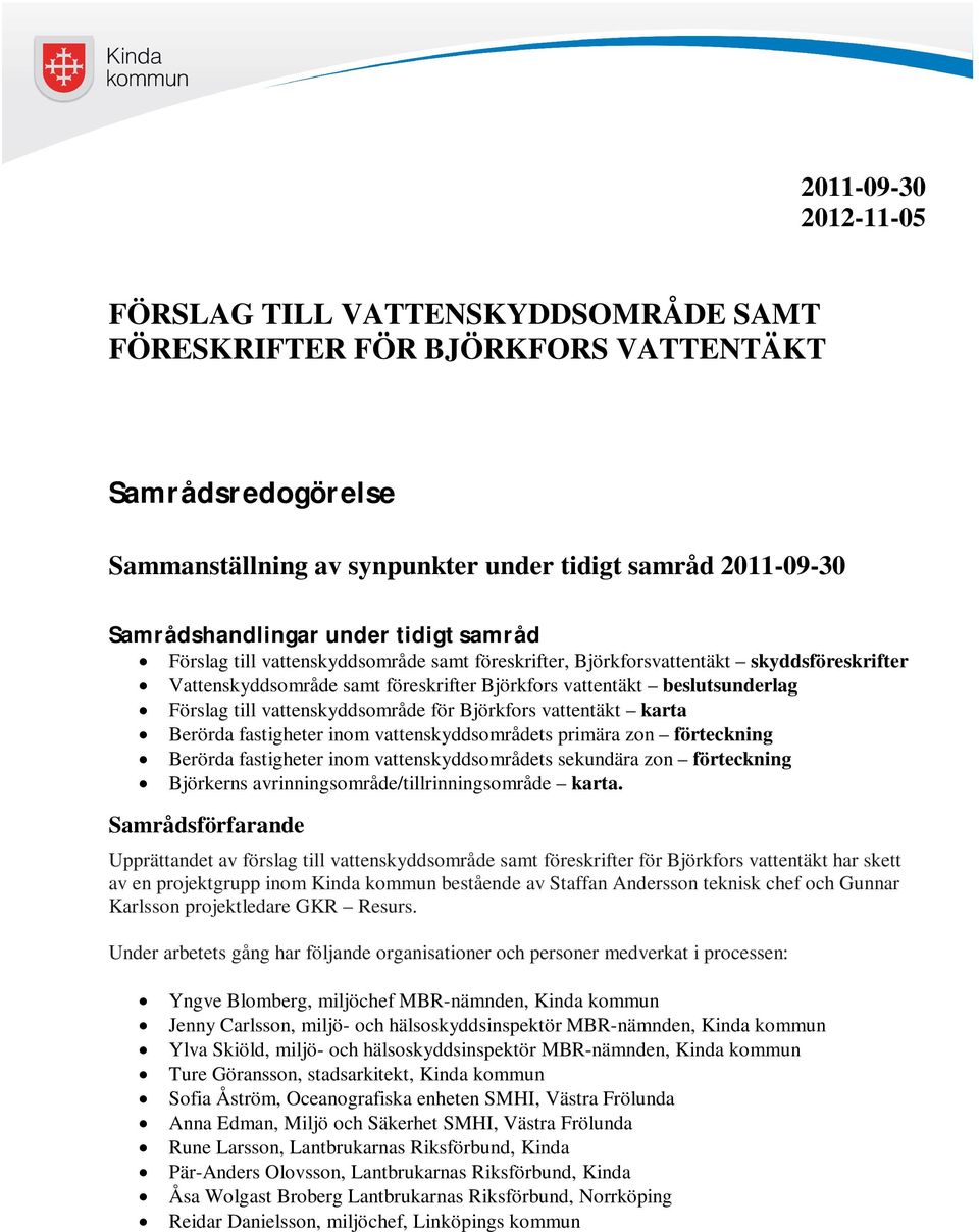 vattenskyddsområde för Björkfors vattentäkt karta Berörda fastigheter inom vattenskyddsområdets primära zon förteckning Berörda fastigheter inom vattenskyddsområdets sekundära zon förteckning