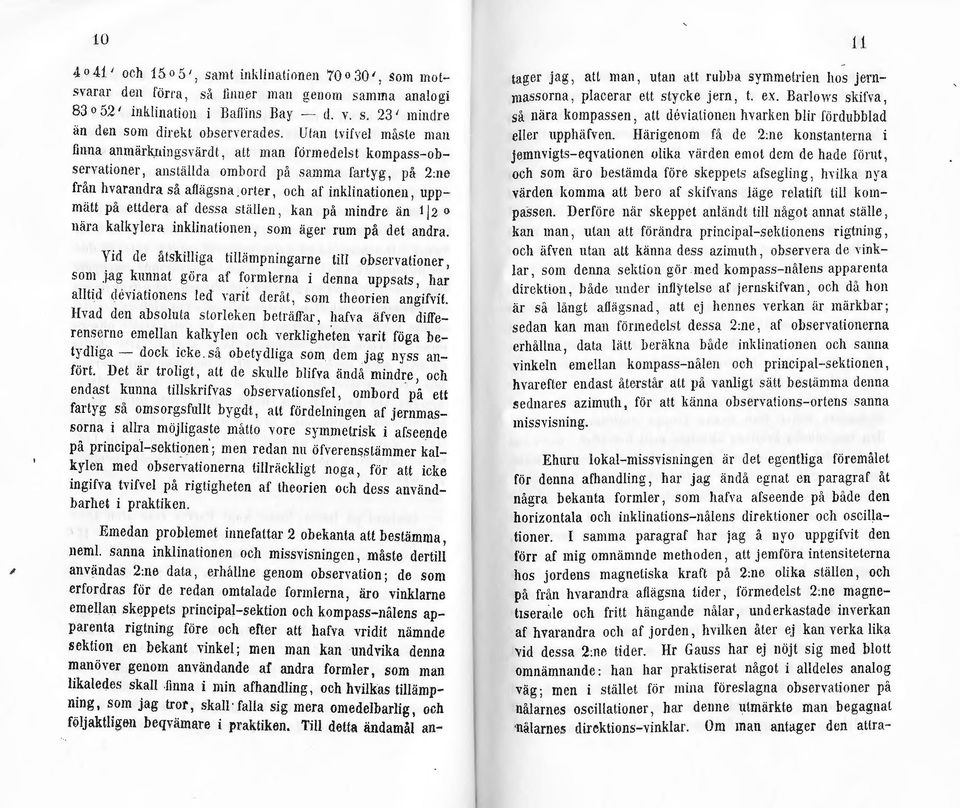 uppmätt på ettdera af dessa stilllen, kan på mindre än t j 2 o nära kalkylera inklinationen, som iiger rum på det andra. Vid de åtskilliga tilliimpningarne till observationer 1 som.