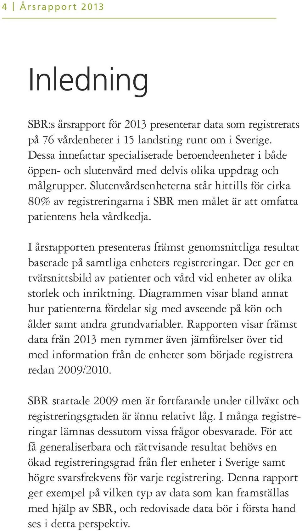 Slutenvårdsenheterna står hittills för cirka 8 av registreringarna i SBR men målet är att omfatta patientens hela vårdkedja.