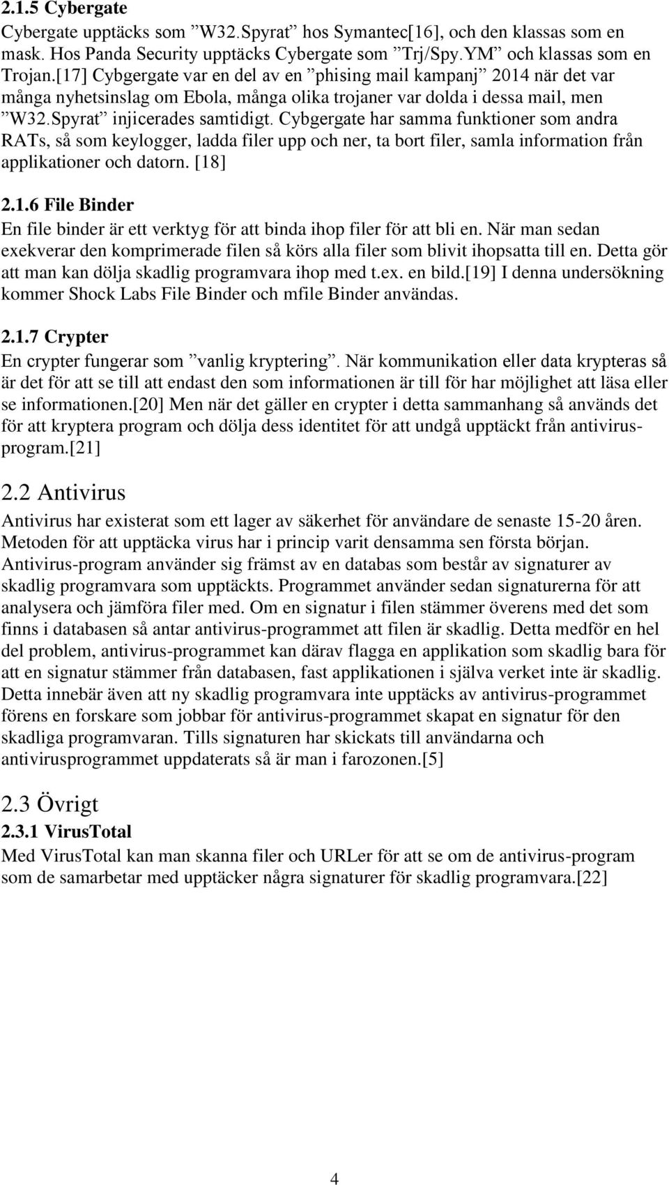 Cybgergate har samma funktioner som andra RATs, så som keylogger, ladda filer upp och ner, ta bort filer, samla information från applikationer och datorn. [18