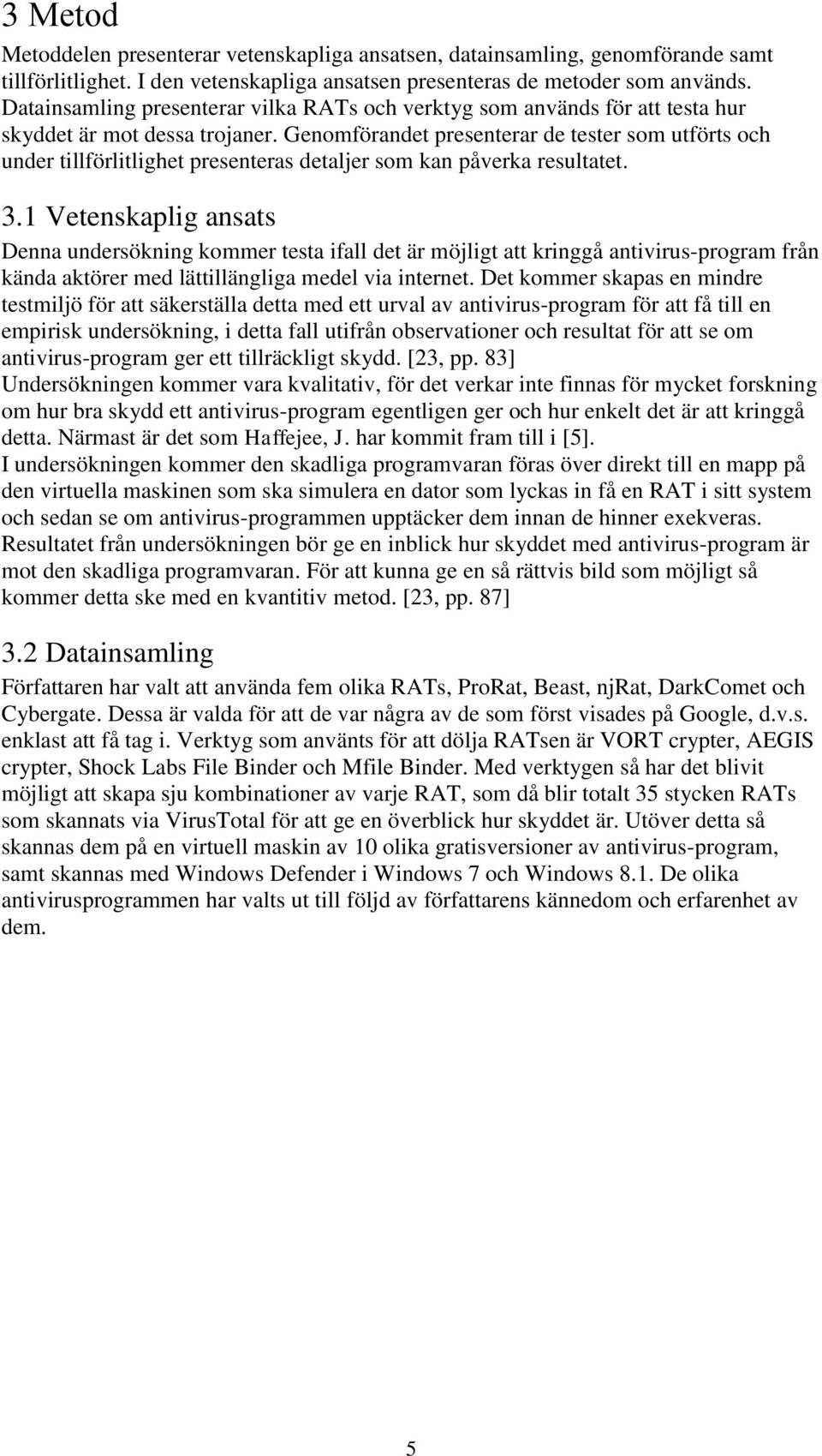 Genomförandet presenterar de tester som utförts och under tillförlitlighet presenteras detaljer som kan påverka resultatet. 3.