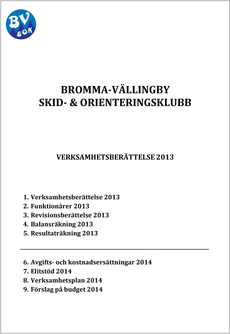 Revisionsberättelse 2013 4. Balansräkning 2013 5. Resultaträkning 2013 6.