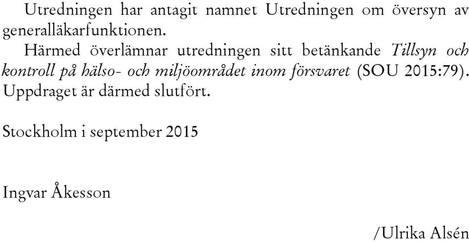 Härmed överlämnar utredningen sitt betänkande Tillsyn och kontroll på