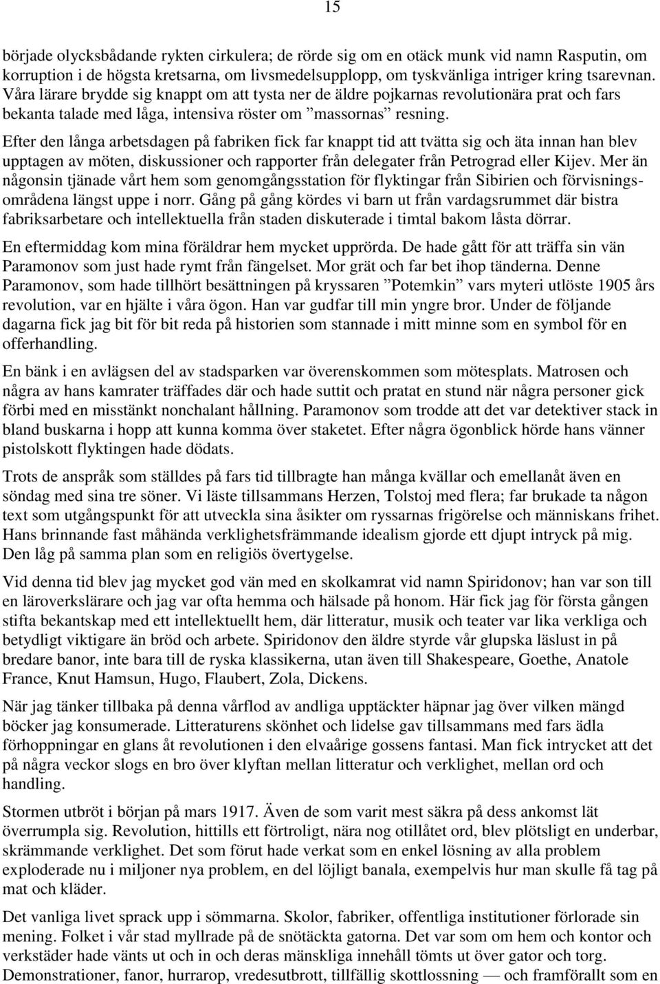 Efter den långa arbetsdagen på fabriken fick far knappt tid att tvätta sig och äta innan han blev upptagen av möten, diskussioner och rapporter från delegater från Petrograd eller Kijev.