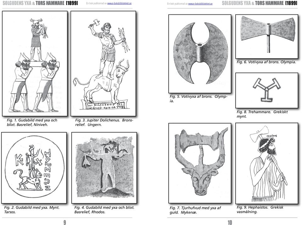 Fig. 8. Trehammare. Grekiskt mynt. Fig. 2. Gudabild med yxa. Mynt. Tarsos. Fig. 4.