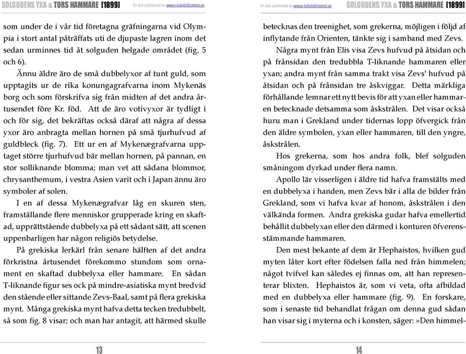 Detta märkliga förhållande lemnar ett nytt bevis för att yxan eller hammaren betecknade detsamma som åskstrålen.