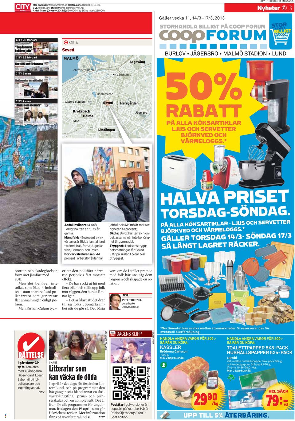 Nyheter 3 Gäller vecka 11, 14/3 17/3, 2013 STORHANDLA BILLIGT PÅ COOP FORUM CITY 26 februari FAKTA Seved CITY 28 februari MALMÖ Segevång 50% RABATT Centralstationen CITY 5 mars Värnhem Pildammarna