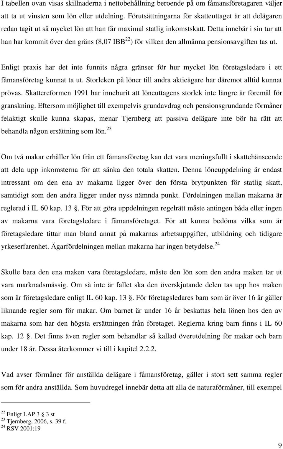 Detta innebär i sin tur att han har kommit över den gräns (8,07 IBB 22 ) för vilken den allmänna pensionsavgiften tas ut.