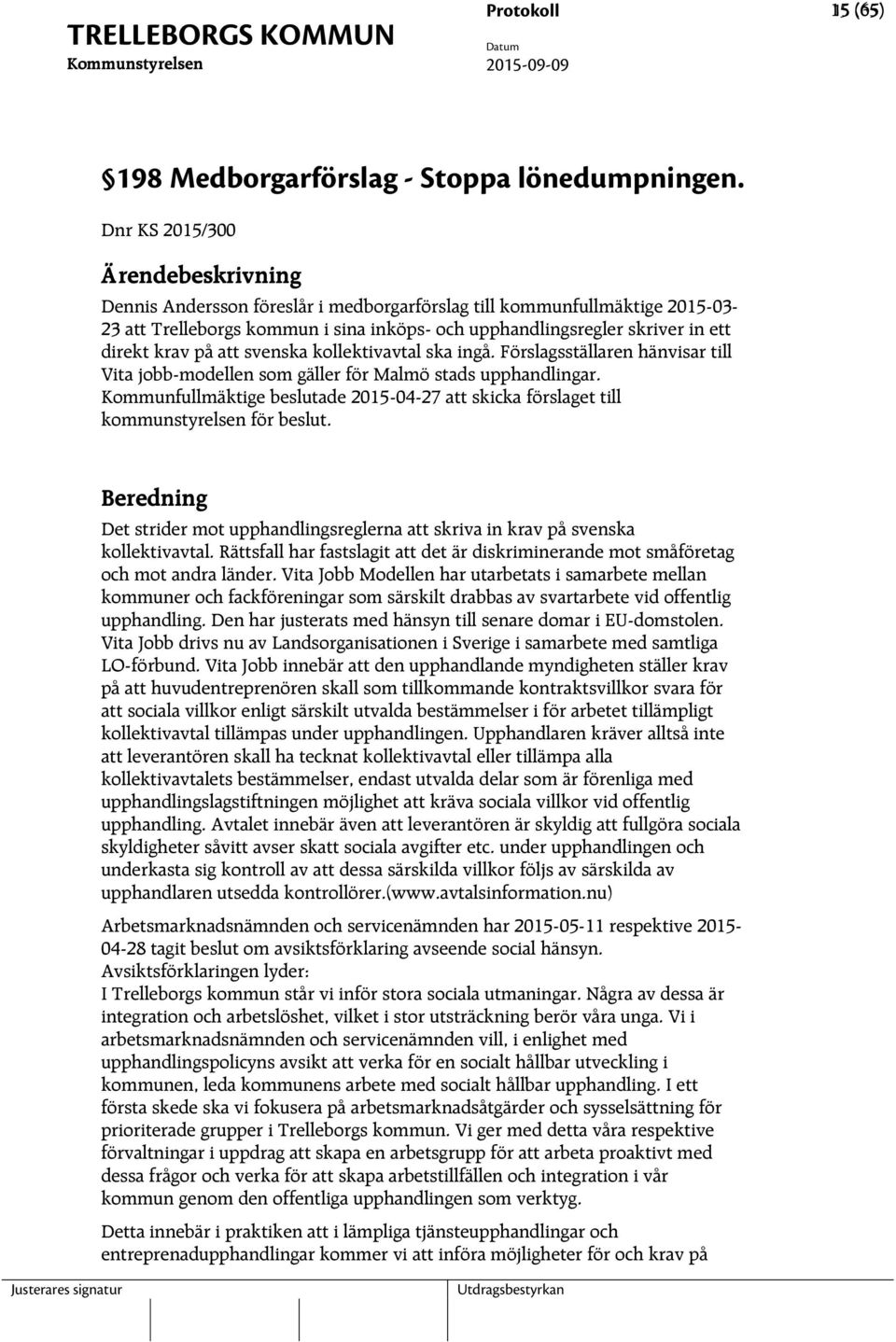 kollektivavtal ska ingå. Förslagsställaren hänvisar till Vita jobb-modellen som gäller för Malmö stads upphandlingar.