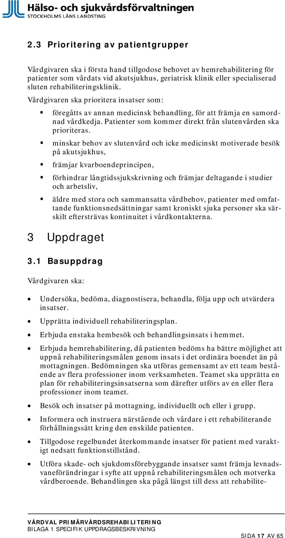 Patienter som kommer direkt från slutenvården ska prioriteras.