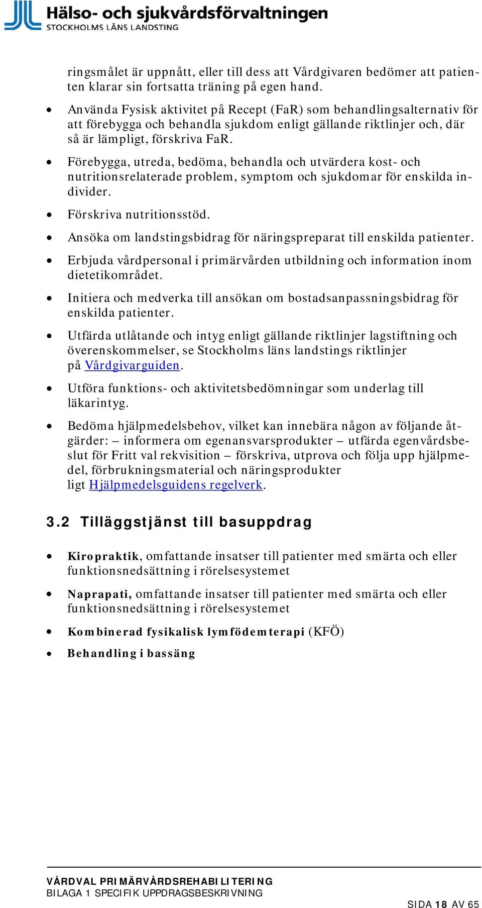 Förebygga, utreda, bedöma, behandla och utvärdera kost- och nutritionsrelaterade problem, symptom och sjukdomar för enskilda individer. Förskriva nutritionsstöd.