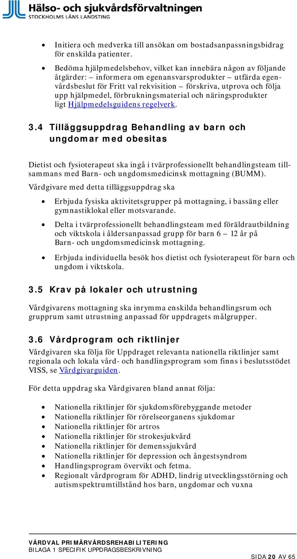 hjälpmedel, förbrukningsmaterial och näringsprodukter ligt Hjälpmedelsguidens regelverk. 3.