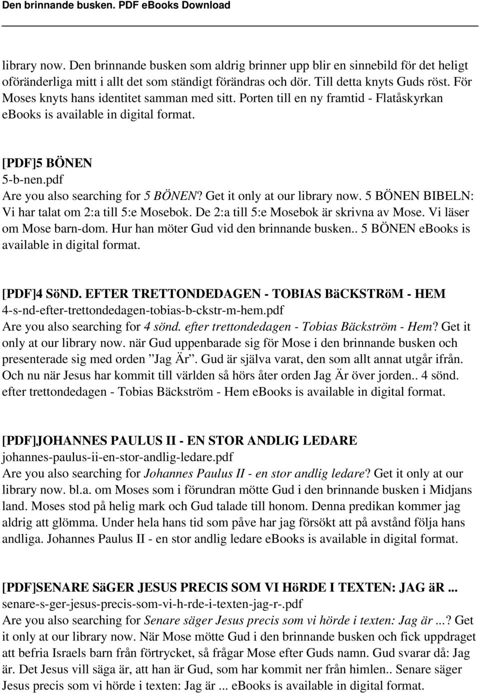 Get it only at our library now. 5 BÖNEN BIBELN: Vi har talat om 2:a till 5:e Mosebok. De 2:a till 5:e Mosebok är skrivna av Mose. Vi läser om Mose barn-dom. Hur han möter Gud vid den brinnande busken.