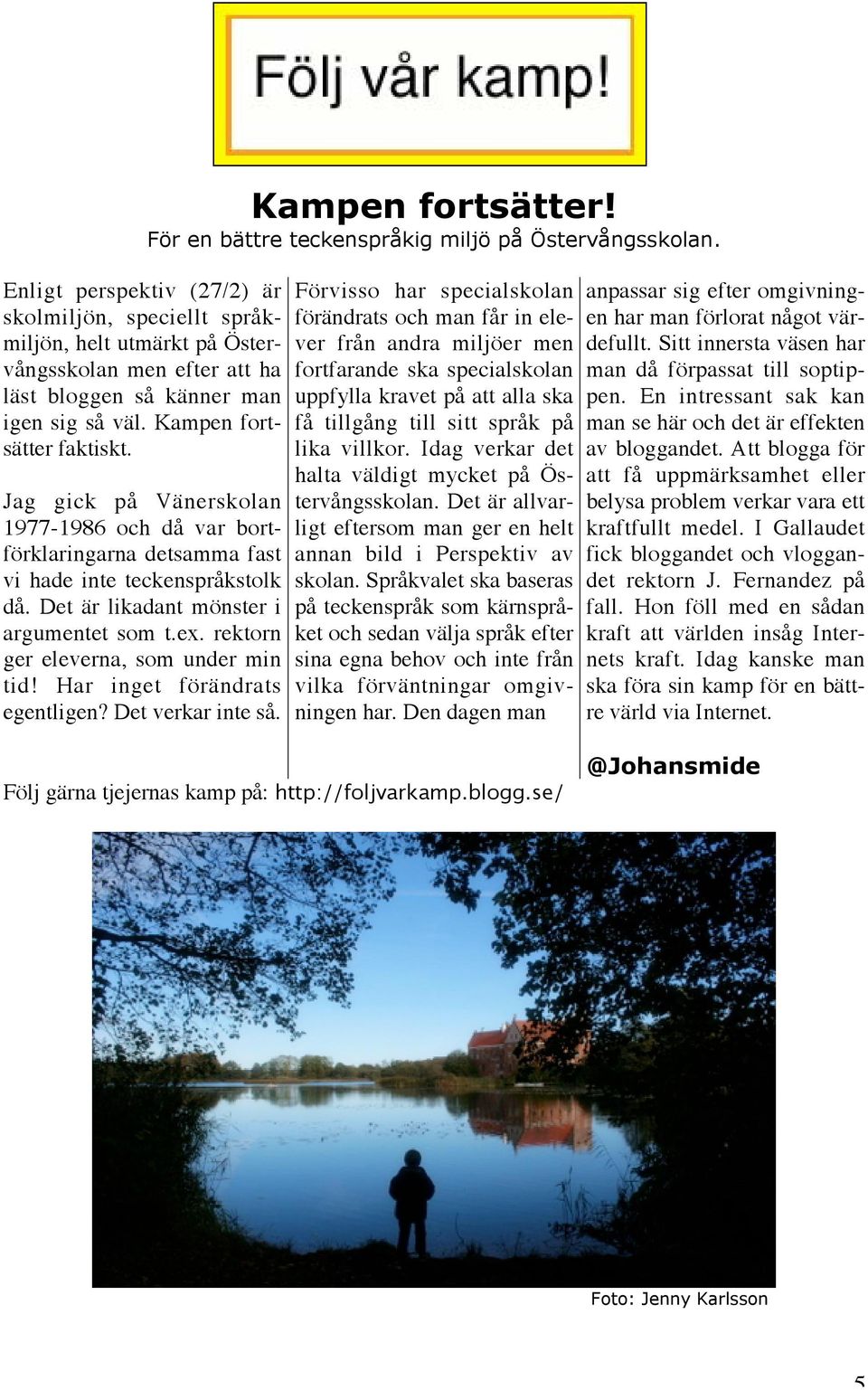 Har inget förändrats egentligen? Det verkar inte så. Kampen fortsätter! För en bättre teckenspråkig miljö på Östervångsskolan.