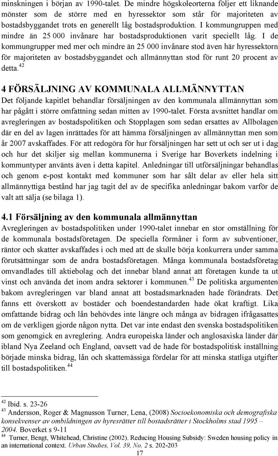 I kommungruppen med mindre än 25 000 invånare har bostadsproduktionen varit speciellt låg.