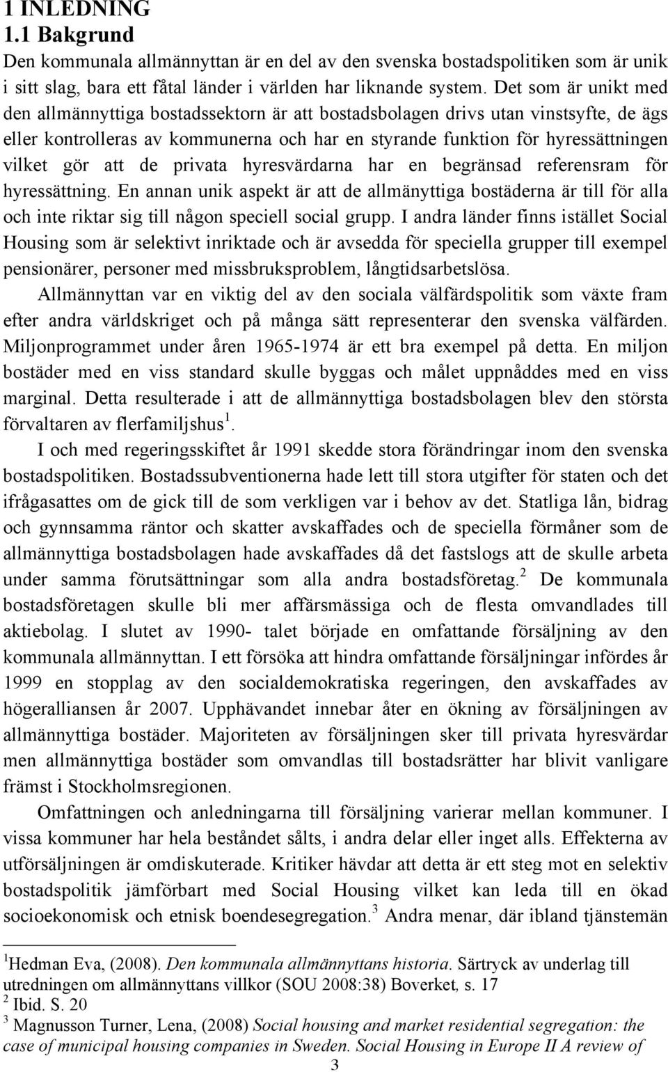 att de privata hyresvärdarna har en begränsad referensram för hyressättning.
