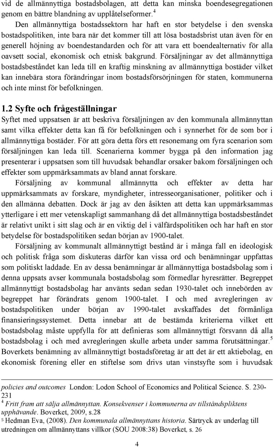 och för att vara ett boendealternativ för alla oavsett social, ekonomisk och etnisk bakgrund.