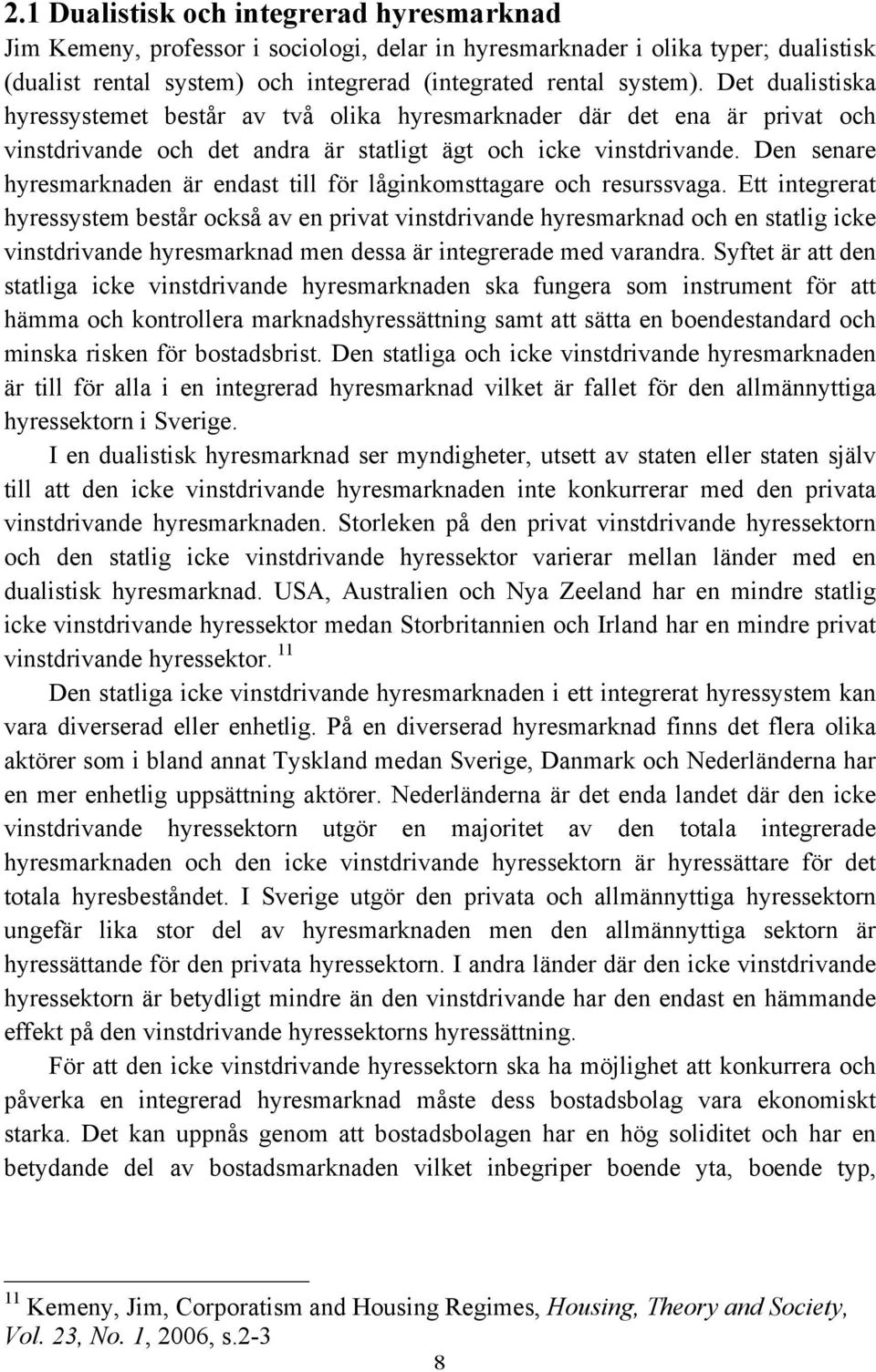 Den senare hyresmarknaden är endast till för låginkomsttagare och resurssvaga.