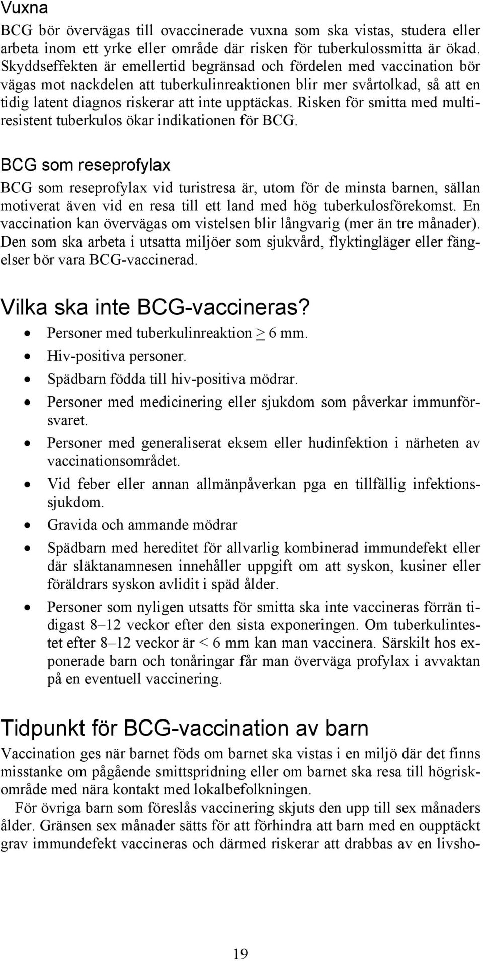 Risken för smitta med multiresistent tuberkulos ökar indikationen för BCG.