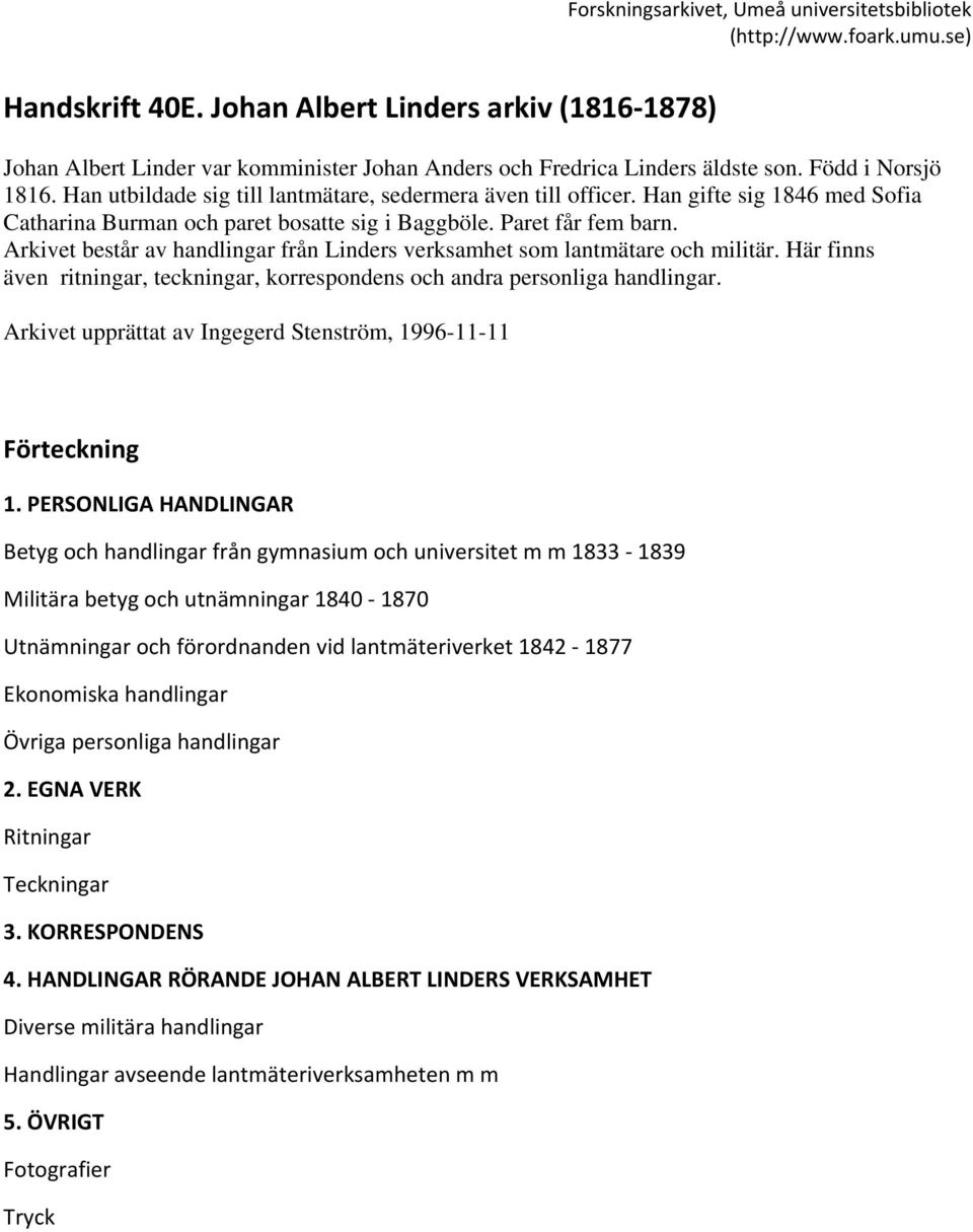 Han utbildade sig till lantmätare, sedermera även till officer. Han gifte sig 1846 med Sofia Catharina Burman och paret bosatte sig i Baggböle. Paret får fem barn.