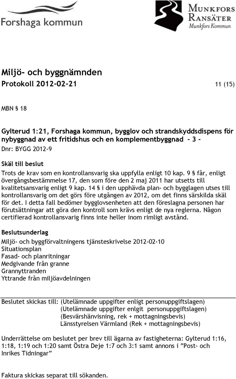 14 i den upphävda plan- och bygglagen utses till kontrollansvarig om det görs före utgången av 2012, om det finns särskilda skäl för det.